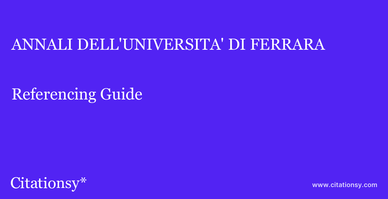 cite ANNALI DELL'UNIVERSITA' DI FERRARA  — Referencing Guide